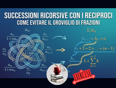 Successioni Ricorsive Fratte: Come Risolverle con il Metodo dei Reciproci ed Esercizi Svolti
